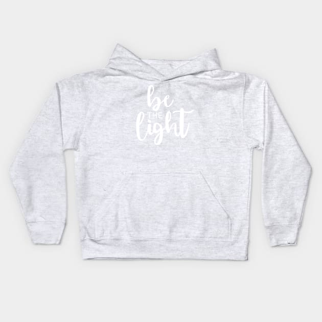 Be The Light White Kids Hoodie by TheMoodyDecor